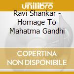 Ravi Shankar - Homage To Mahatma Gandhi cd musicale di Shankar