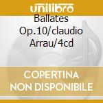 Ballates Op.10/claudio Arrau/4cd cd musicale di Arrau