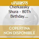 Cherkassky Shura - 80Th Birthday Recital cd