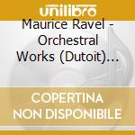 Maurice Ravel - Orchestral Works (Dutoit) (Gramophone Awards Collection) cd musicale di DUTOIT