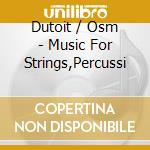 Dutoit / Osm - Music For Strings,Percussi cd musicale di Dutoit / Osm