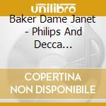Baker Dame Janet - Philips And Decca Recordings cd musicale di BAKER