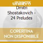 Dmitri Shostakovich - 24 Preludes cd musicale di MUSTONEN