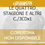 LE QUATTRO STAGIONI E ALTRI C./3CDx1 cd