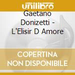 Gaetano Donizetti - L'Elisir D Amore cd