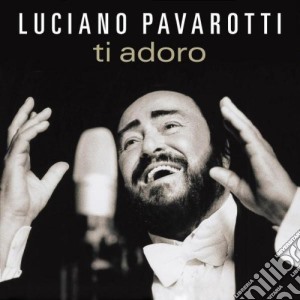 Luciano Pavarotti: Ti Adoro cd musicale