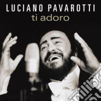 Luciano Pavarotti: Ti Adoro cd