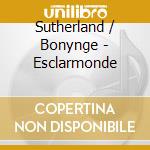 Sutherland / Bonynge - Esclarmonde cd musicale di BONYNGE