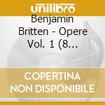 Benjamin Britten - Opere Vol. 1 (8 Cd) cd