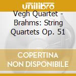 Vegh Quartet - Brahms: String Quartets Op. 51 cd