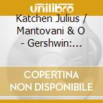 Katchen Julius / Mantovani & O - Gershwin: Piano Cto. / Rap. In cd
