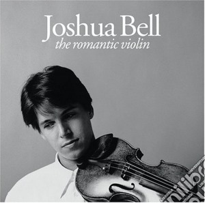 Joshua Bell: The Romantic Violin cd musicale di BELL