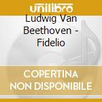 Ludwig Van Beethoven - Fidelio cd musicale di SOLTI