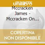 Mccracken James - Mccracken On Stage cd musicale di MCCRACKEN