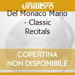 Del Monaco Mario - Classic Recitals cd musicale di Del monaco mario