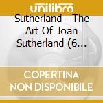 Sutherland - The Art Of Joan Sutherland (6 Cd) cd musicale di SUTHERLAND