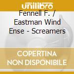 Fennell F. / Eastman Wind Ense - Screamers cd