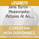 Janis Byron - Mussorgsky: Pictures At An Exh cd musicale di DORATI
