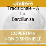 Tradizionale - A La Barcillunisa cd