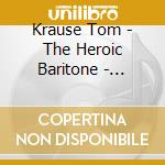 Krause Tom - The Heroic Baritone - Recital cd musicale di KRAUSE