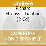 Richard Strauss - Daphne (2 Cd) cd musicale di FLEMING