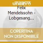 Felix Mendelssohn - Lobgesang Op.52 cd musicale di CHAILLY