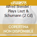 Alfred Brendel - Plays Liszt & Schumann (2 Cd) cd musicale di BRENDEL