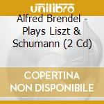 Alfred Brendel - Plays Liszt & Schumann (2 Cd) cd