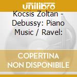 Kocsis Zoltan - Debussy: Piano Music / Ravel: cd