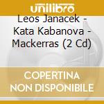 Leos Janacek - Kata Kabanova - Mackerras (2 Cd) cd