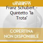 Franz Schubert - Quintetto 'la Trota' cd