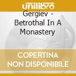 Gergiev - Betrothal In A Monastery cd