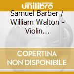 Samuel Barber / William Walton - Violin Concertos cd musicale di BELL/BALTIMORE