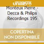 Monteux Pierre - Decca & Philips Recordings 195 cd musicale di MONTEUX PIERRE