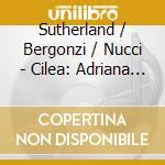Sutherland / Bergonzi / Nucci - Cilea: Adriana Lecouvreur cd