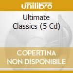 Ultimate Classics (5 Cd) cd musicale di ARTISTI VARI