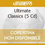 Ultimate Classics (5 Cd) cd