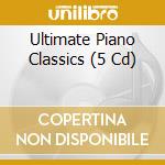 Ultimate Piano Classics (5 Cd) cd