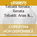 Tebaldi Renata - Renata Tebaldi: Arias & Duets cd musicale di TEBALDI