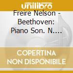 Freire Nelson - Beethoven: Piano Son. N. 21-26 cd musicale di FREIRE