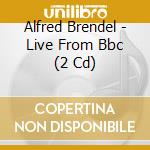 Alfred Brendel - Live From Bbc (2 Cd) cd musicale di BRENDEL