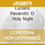 Luciano Pavarotti: O Holy Night cd musicale di PAVAROTTI