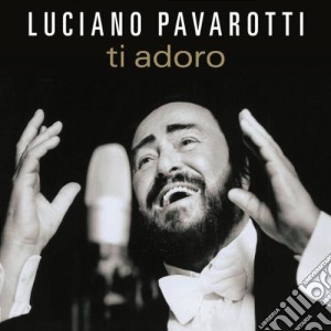 Luciano Pavarotti: Ti Adoro cd musicale di Luciano Pavarotti