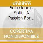 Solti Georg - Solti - A Passion For Music cd musicale di SOLTI