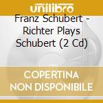 Franz Schubert - Richter Plays Schubert (2 Cd) cd musicale di RICHTER