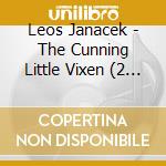 Leos Janacek - The Cunning Little Vixen (2 Cd) cd musicale di MACKERRAS