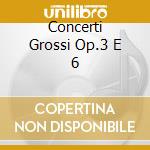 Concerti Grossi Op.3 E 6 cd