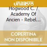 Hogwood C. / Academy Of Ancien - Rebel - Destouches: Les Elemen cd musicale di HOGWOOD