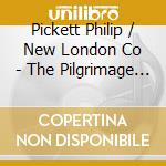 Pickett Philip / New London Co - The Pilgrimage To Santiago cd musicale di PICKETT