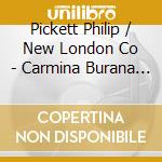 Pickett Philip / New London Co - Carmina Burana Vol. 1 cd musicale di PICKETT/NLC